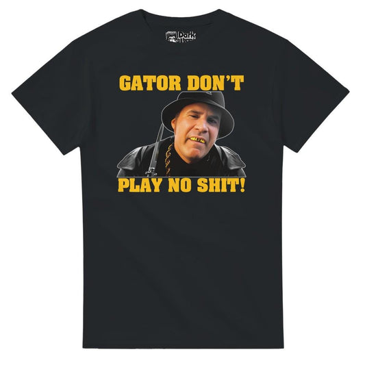 Gator Don't Play No Sh*t! - The Other Guys Fan T-Shirt