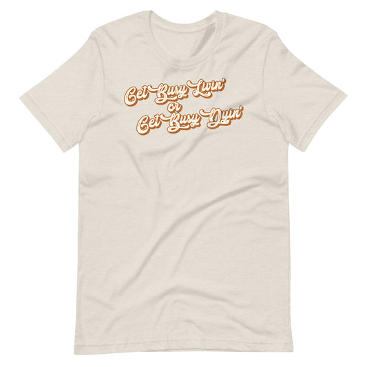 Get Busy Livin' or Get Busy Dyin' Unisex T-Shirt